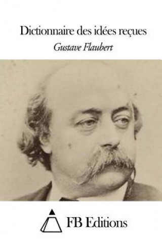 Книга Dictionnaire des idées reçues Gustave Flaubert