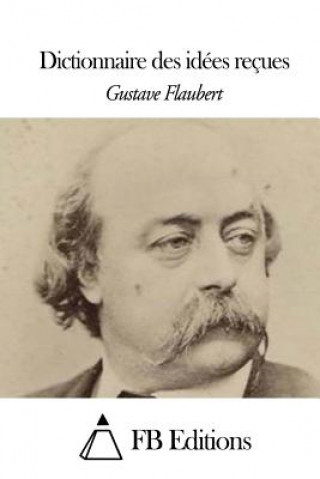 Kniha Dictionnaire des idées reçues Gustave Flaubert