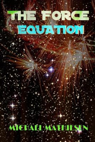Kniha The Force Equation: Unleash The Power Michael Mathiesen
