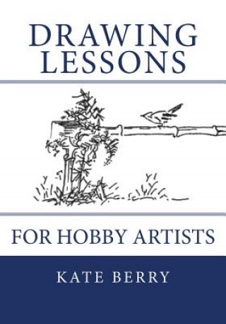 Kniha Drawing Lessons: For Hobby Artists Kate Berry