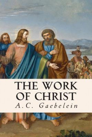 Könyv The Work of Christ A C Gaebelein