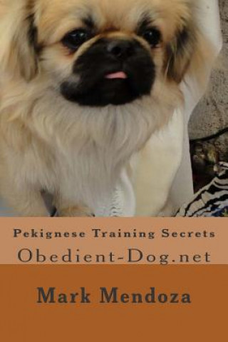 Книга Pekignese Training Secrets: Obedient-Dog.net Mark Mendoza