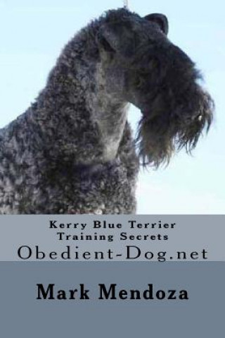 Könyv Kerry Blue Terrier Training Secrets: Obedient-Dog.net Mark Mendoza