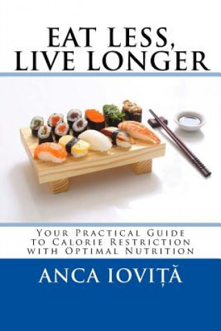 Libro Eat Less, Live Longer: Your Practical Guide to Calorie Restriction with Optimal Nutrition Anca Iovita