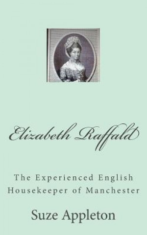 Knjiga Elizabeth Raffald: The Experienced English Housekeeper of Manchester Suze Appleton