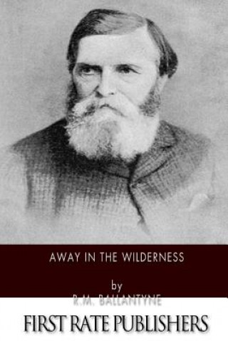 Kniha Away in the Wilderness Robert Michael Ballantyne