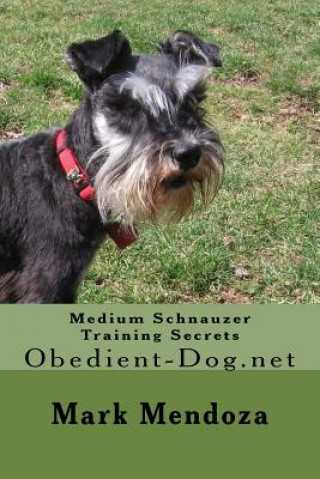 Carte Medium Schnauzer Training Secrets: Obedient-Dog.net Mark Mendoza
