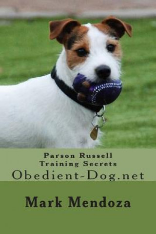 Kniha Parson Russell Training Secrets: Obedient-Dog.net Mark Mendoza