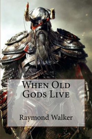 Book When Old Gods Live Raymond Walker