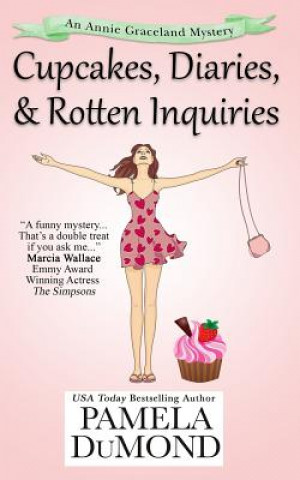 Kniha Cupcakes, Diaries, and Rotten Inquiries: (A Romantic, Comedic Annie Graceland Mystery) Pamela DuMond