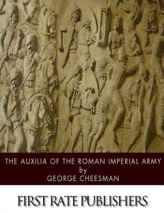 Könyv The Auxilia of the Roman Imperial Army George Cheesman