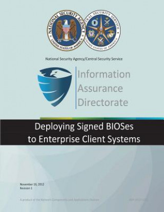 Kniha Information Assurance Directorate: Deploying Signed BIOSes to Enterprise Client Sysytems National Security Agency