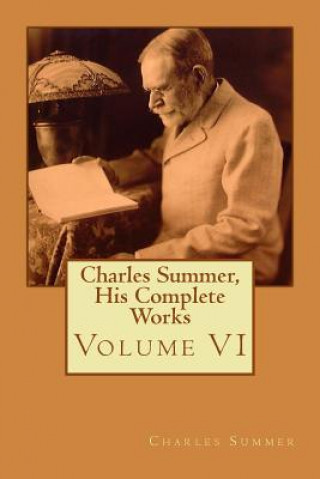 Libro Charles Summer, His Complete Works: Volume 6 MR Charles Summer