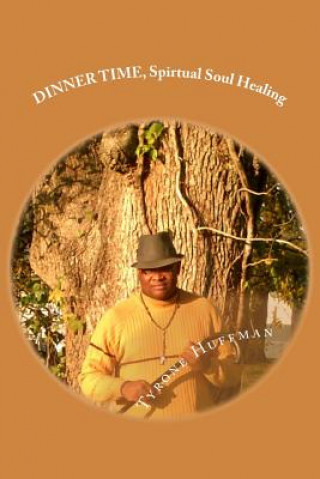 Boek DINNER TIME, Reedited: Spirtual Soul Healing Tyrone Likeith Huffman Sr