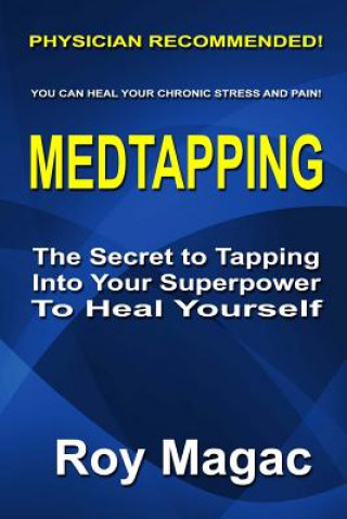 Carte Medtapping: The Secret to Tapping Into Your Superpower to Heal Yourself Roy Magac