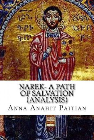 Carte Narek- A Path of Salvation: The Teaching Of The Armenian Church Mrs Anna Anahit Paitian