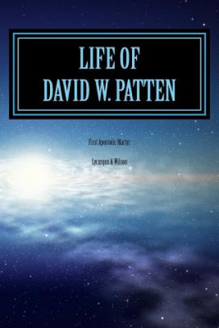 Kniha Life of DAVID W. PATTEN: First Apostolic Martyr Lycurgus A Wilson