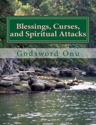 Könyv Blessings, Curses, and Spiritual Attacks: Being Blessed and Not Cursed Apst Godsword Godswill Onu