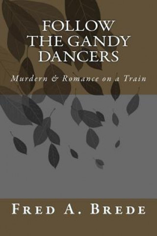 Buch Follow the Gandy Dancers: A Frederic Romance Fred a Brede