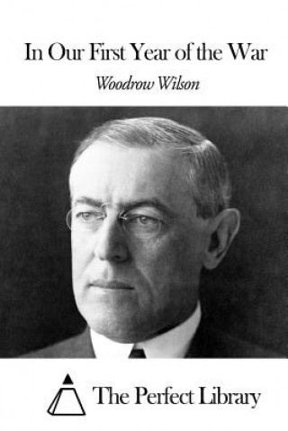 Kniha In Our First Year of the War Woodrow Wilson