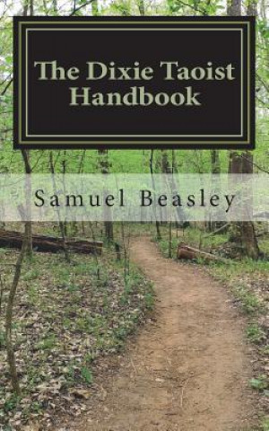 Kniha The Dixie Taoist Handbook: How To Find Your True Path Samuel Beasley Sr