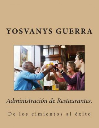Knjiga Administración de Restaurantes.: De los cimientos al éxito Mba Yosvanys R Guerra