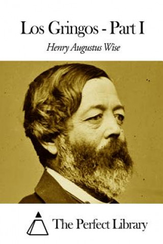 Kniha Los Gringos - Part I Henry Augustus Wise