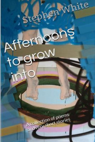 Książka Afternoons to grow into: A collection of poems and very short stories MR Stephen White