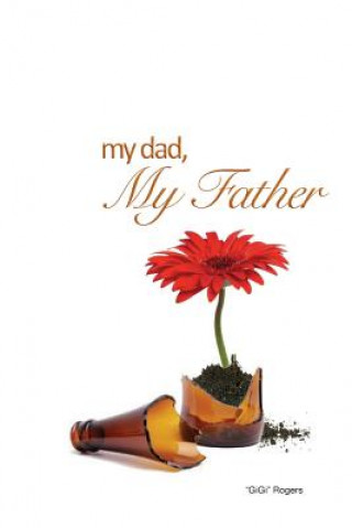 Carte my dad, My Father: A Story of Restoration Gg Rogers