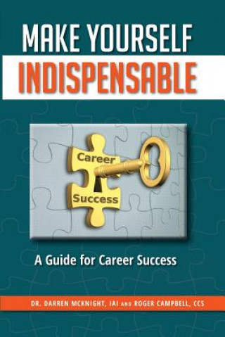 Kniha Make Yourself Indispensable: A Guide for Career Success Dr Darren McKnight