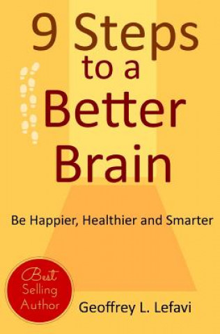 Könyv 9 Steps to a Better Brain: Be Happier, Healthier and Smarter Geoffrey L Lefavi