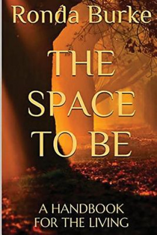 Knjiga The Space to Be: A Handbook for the Living Ronda Burke