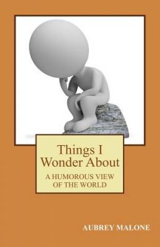 Kniha Things I Wonder About: A Humorous Look At The World Aubrey Malone