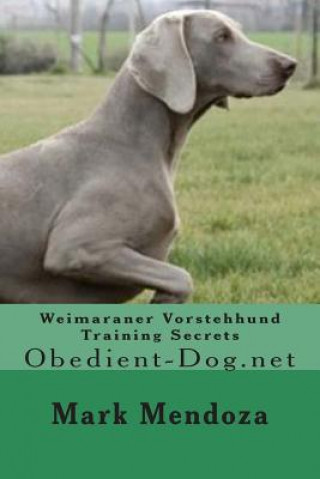 Carte Weimaraner Vorstehhund Training Secrets: Obedient-Dog.net Mark Mendoza