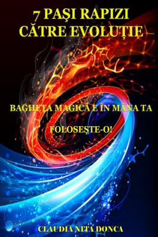 Könyv 7 Pasi Rapizi Catre Evolutie: Bagheta Magica E in Mana Ta. Foloseste-O! Claudia Nita Donca