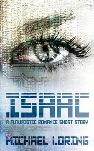 Книга Isaac: A Futuristic Romance Short Story Michael Loring