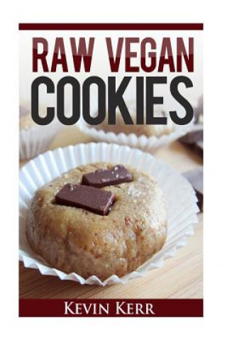 Könyv Raw Vegan Cookies: Raw Food Cookie, Brownie, and Candy Recipes. Kevin Kerr