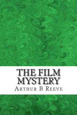 Książka The Film Mystery: (Arthur B Reeve Classics Collection) Arthur B Reeve