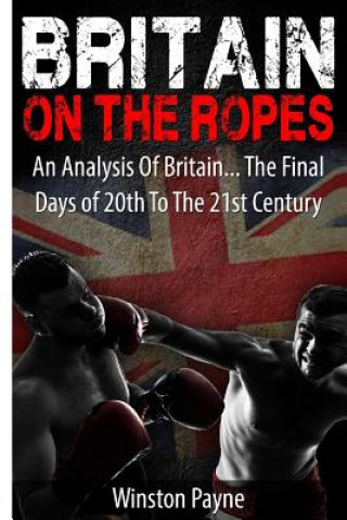 Książka Britain on the Ropes: An Analysis Of Britain... The Final Days of 20th To The 21st Centuy Winston Payne