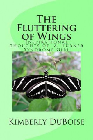 Książka The Fluttering of Wings: Inspirational Thoughts and Sayings of a Turner Syndrome Girl Kimberly Duboise