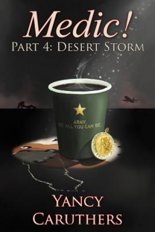 Carte Medic!: Part 4: Desert Storm Yancy W Caruthers