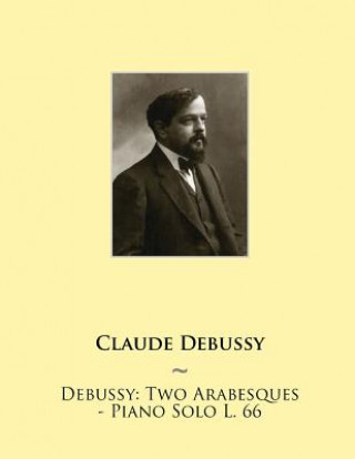 Kniha Debussy: Two Arabesques - Piano Solo L. 66 Claude Debussy