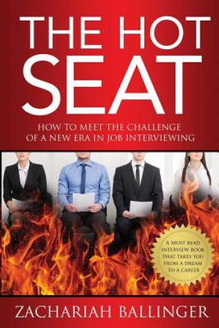 Книга The Hot Seat: How to Meet the Challenge of a New Era in Job Interviewing Zachariah Ballinger