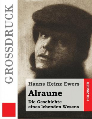Könyv Alraune (Großdruck): Die Geschichte eines lebenden Wesens Hanns Heinz Ewers