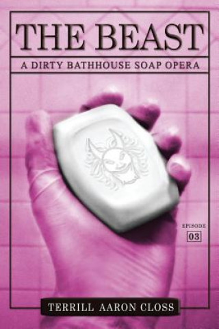 Libro The Beast: A Dirty Bathhouse Soap Opera (Episode 03) Terrill Aaron Closs