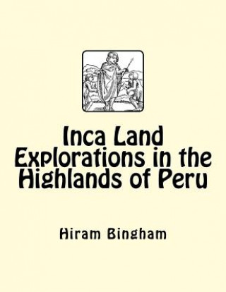 Książka Inca Land Explorations in the Highlands of Peru Hiram Bingham