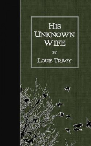 Kniha His Unknown Wife Louis Tracy