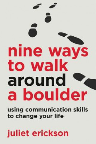 Kniha Nine Ways to Walk Around a Boulder: using communication skills to change your life Juliet Erickson