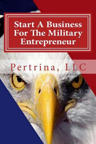 Kniha Start A Business: For The Military Entrepreneur LLC Pertrina