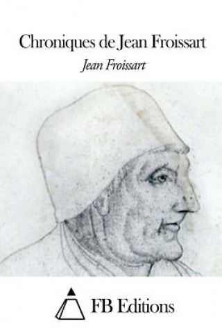 Kniha Chroniques de Jean Froissart Jean Froissart